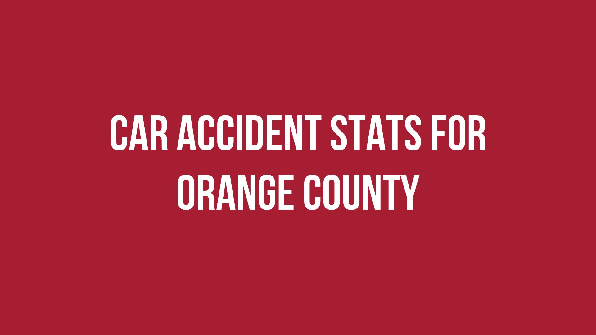 Title banner: Car Accident Stats for Orange County (white text on red background).